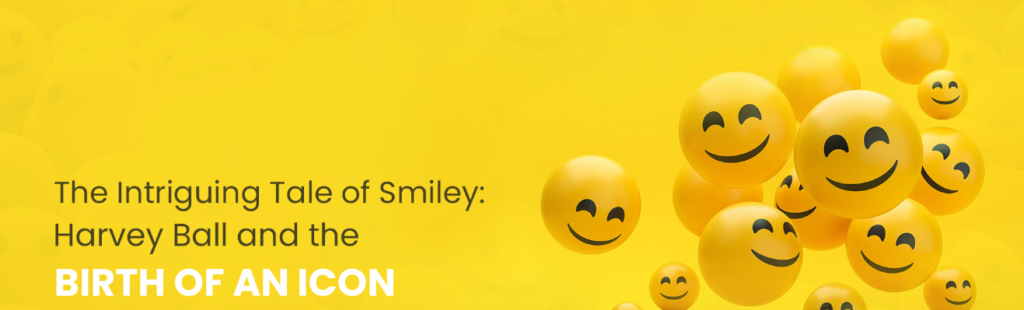 A yellow background with the text "The Intriguing Tale of Smiley: Harvey Ball and the BIRTH OF AN ICON" written in black font. There are also several smiley face illustrations in different colors and sizes